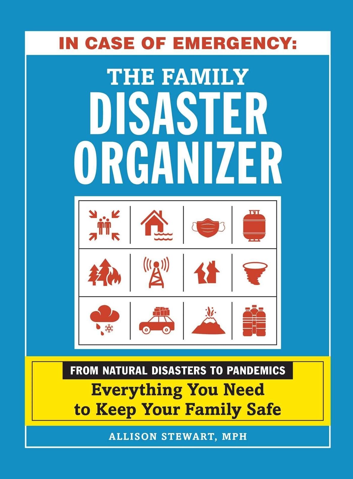 In Case of Emergency: The Family Disaster Organizer: From Natural Disasters to
