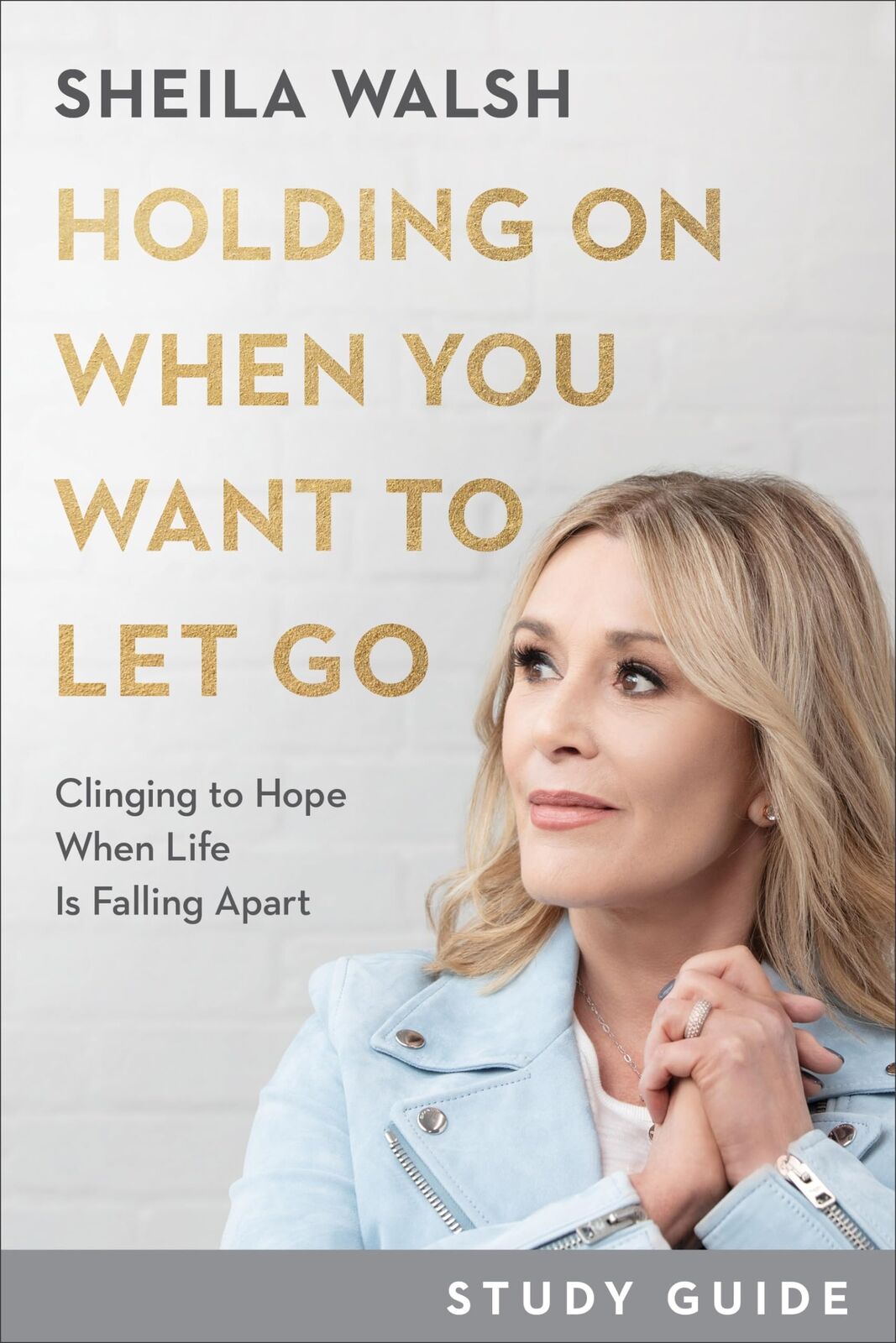 Holding On When You Want to Let Go Study Guide: Clinging to Hope When Life Is F