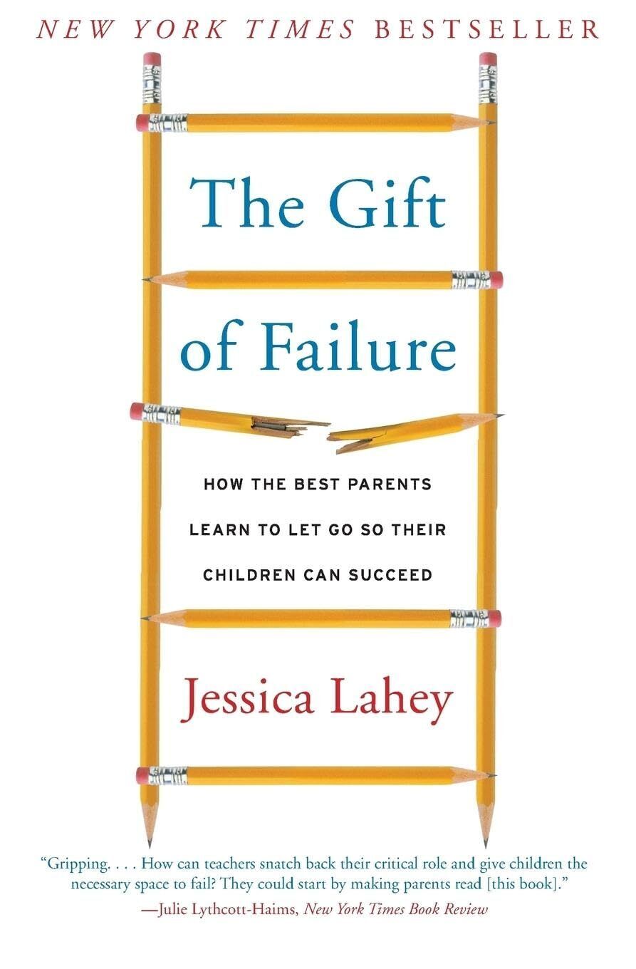 The Gift of Failure: How the Best Parents Learn to Let Go So Their Children Can
