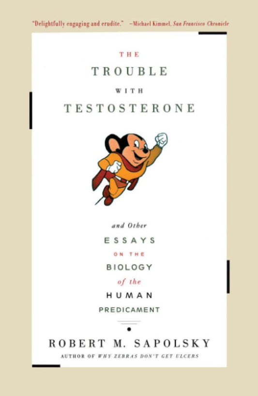 The Trouble With Testosterone: And Other Essays On The Biology Of The Human Pre