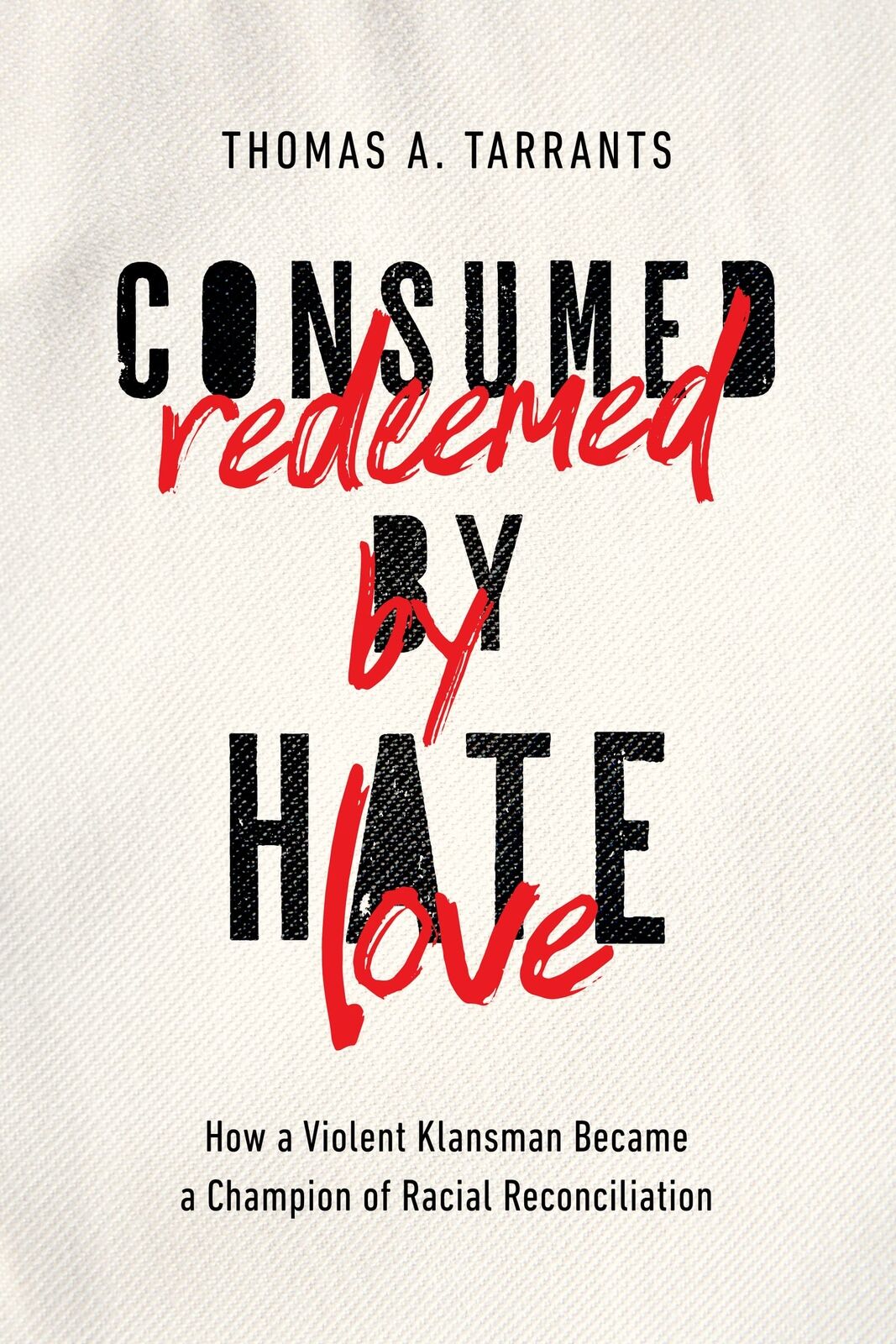 Consumed by Hate, Redeemed by Love: How a Violent Klansman Became a Champion of