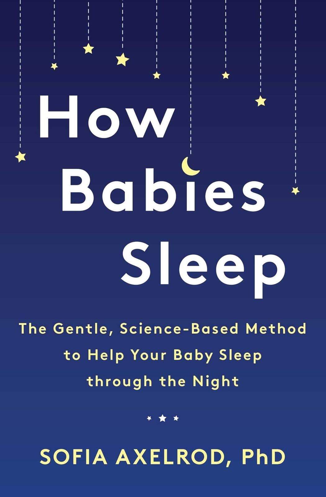 How Babies Sleep: The Gentle, Science-Based Method to Help Your Baby Sleep Thro