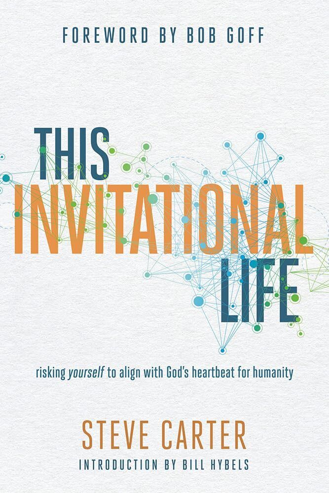 This Invitational Life: Risking Yourself to Align with God’s Heartbeat for Huma