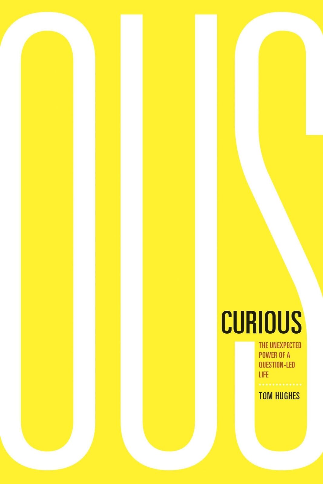 Curious: The Unexpected Power of a Question-Led Life