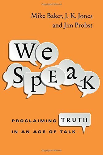 We Speak: Proclaiming Truth in an Age of Talk