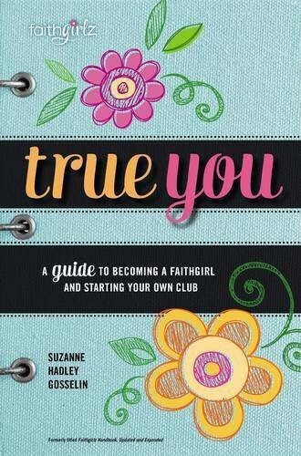 True You: A Guide to becoming a Faithgirl and starting your own club (Faithgirl