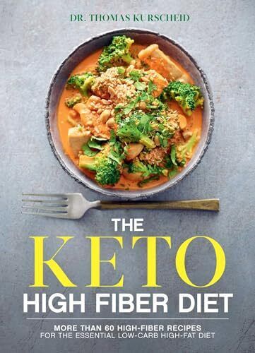 The Keto High Fiber Diet: More than 60 High-fiber Recipes for the Essential Low