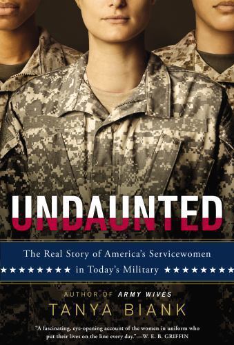 Undaunted : The Real Story of America's Servicewomen in Today's Military by...