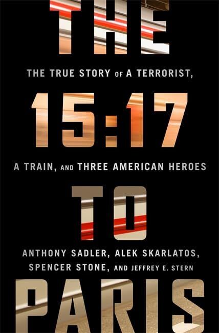The 15:17 to Paris: The True Story of a Terrorist, a Train, and Three American