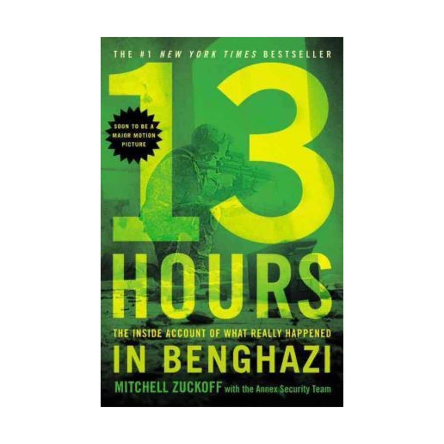 13 Hours: The Inside Account of What Really Happened In Benghazi