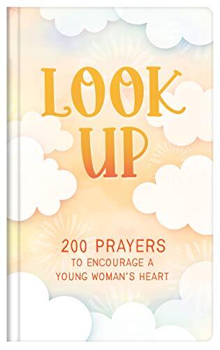 Look Up (teen girls): 200 Prayers to Encourage a Young Woman's Heart