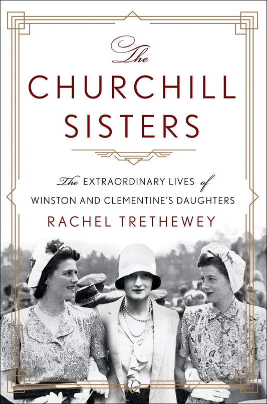 The Churchill Sisters: The Lives of Winston and Clementine's Daughters