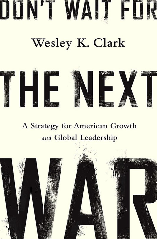 Don't Wait for the Next War: A Strategy for American Growth and Global