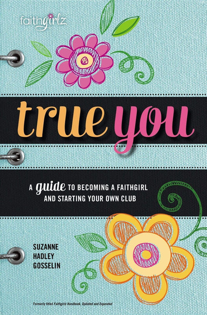 True You: A Guide to becoming a Faithgirl and starting your own club (Faithgirl