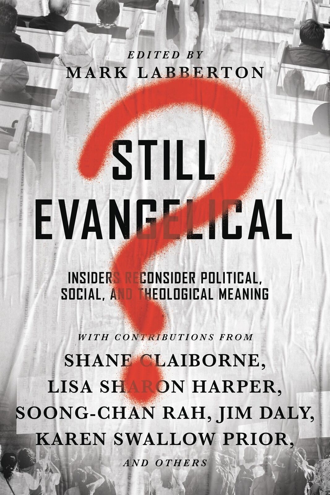 Still Evangelical?: Insiders Reconsider Political, Social, and Theological Mean