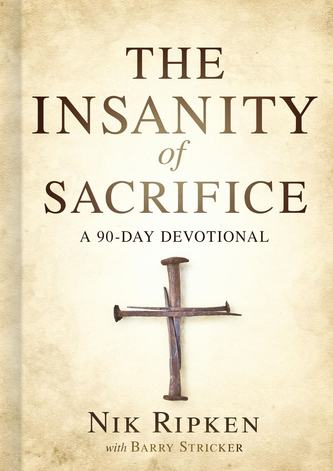 The Insanity of Sacrifice: A 90 Day Devotional