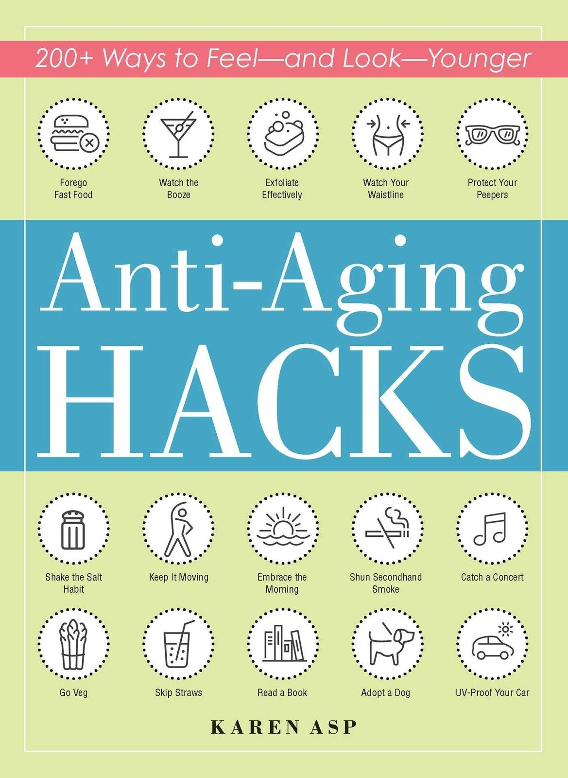 Anti-Aging Hacks: 200+ Ways to Feel--and Look--Younger (Life Hacks Series)