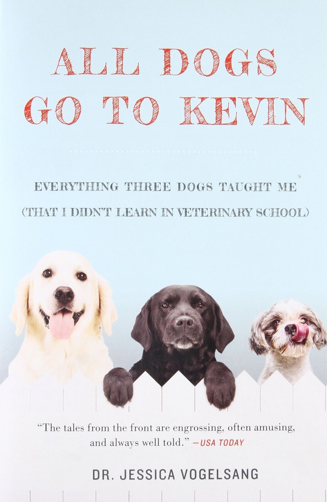 All Dogs Go to Kevin: Everything Three Dogs Taught Me (That I Didn't Learn in V