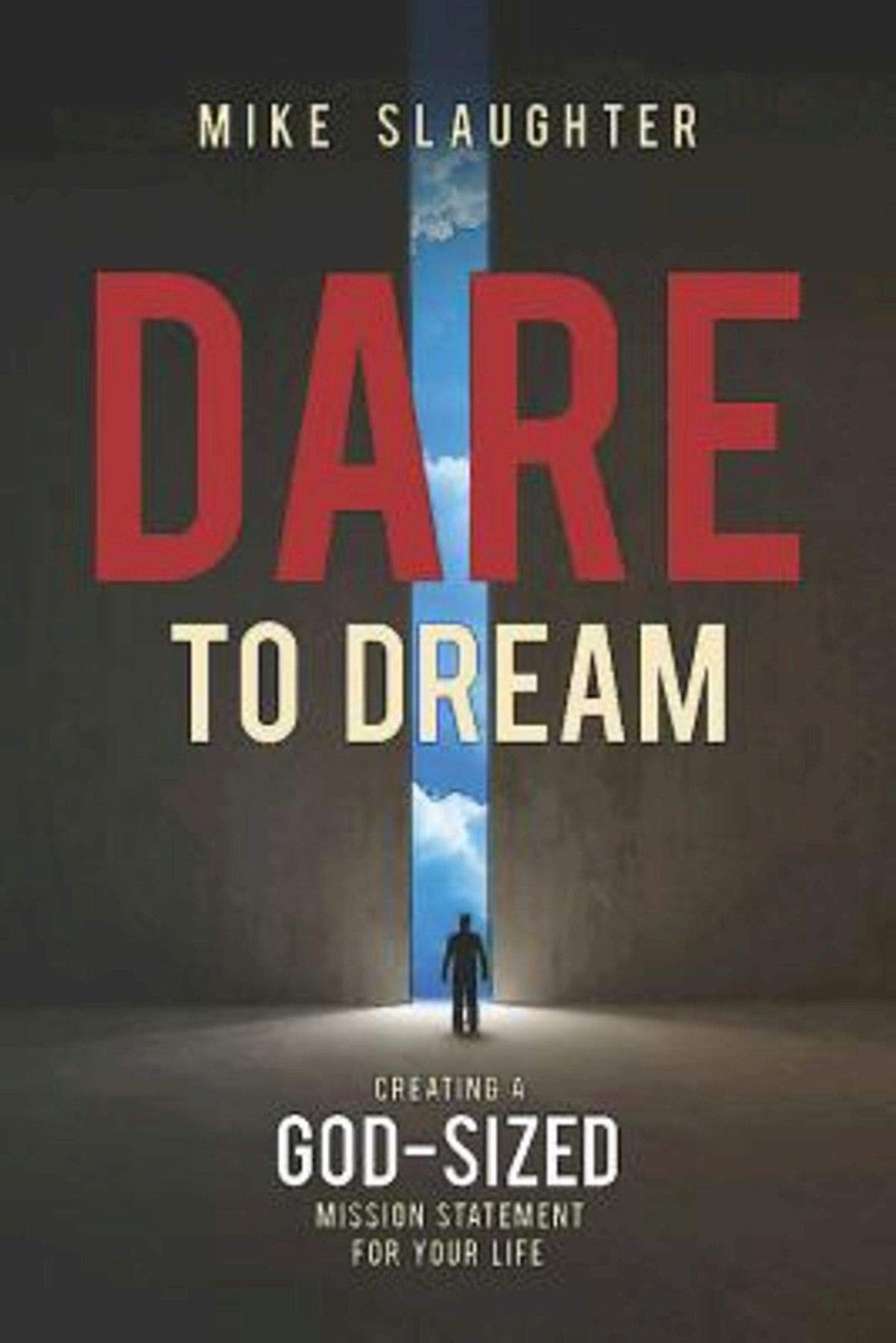 Dare to Dream: Creating a God-Sized Mission Statement for Your Life