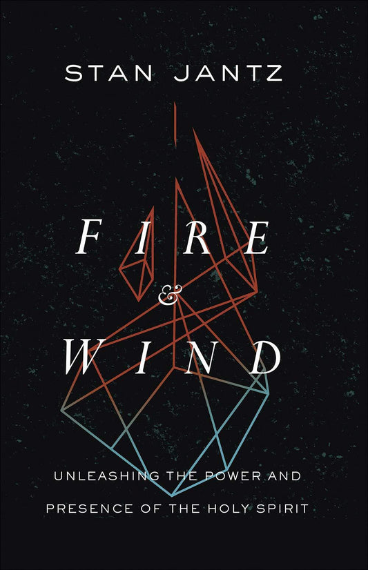 Fire and Wind: Unleashing the Power and Presence of the Holy Spirit