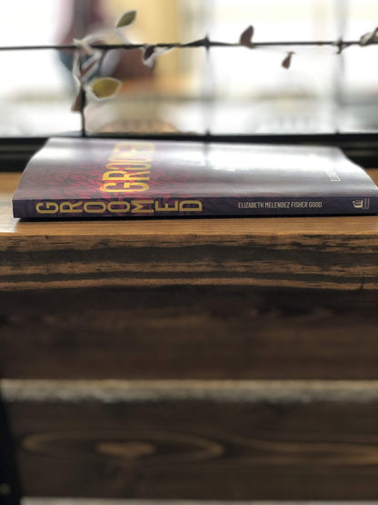 Groomed: Overcoming the Messages That Shaped Our Past and Limit Our Future