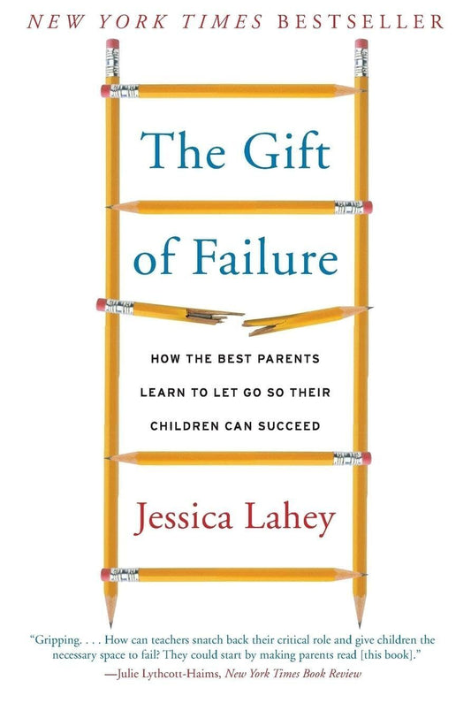 The Gift of Failure: How the Best Parents Learn to Let Go So Their Children Can