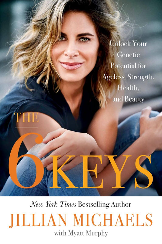 The 6 Keys: Unlock Your Genetic Potential for Ageless Strength, Health, and Bea