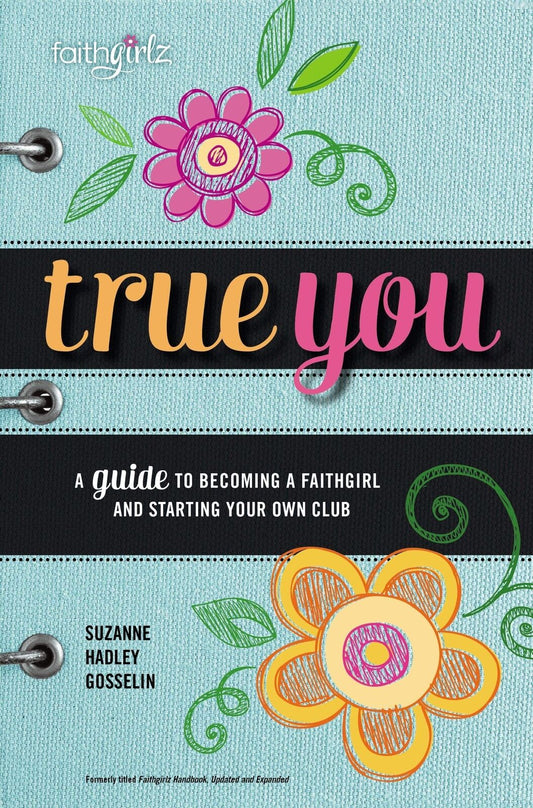 True You: A Guide to becoming a Faithgirl and starting your own club (Faithgirl