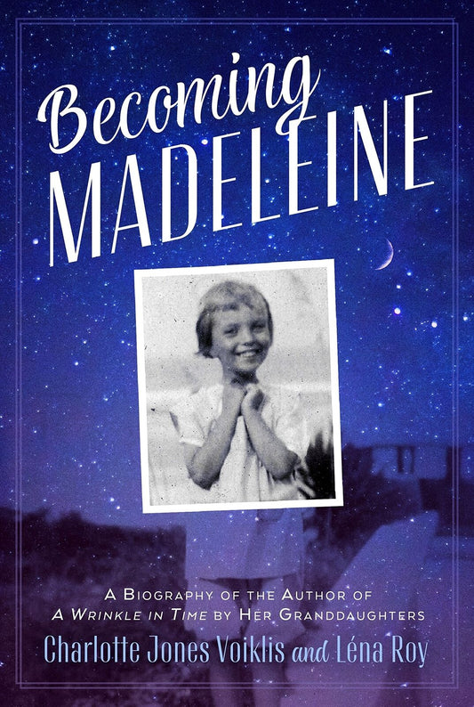 Becoming Madeleine: A Biography of the Author of A Wrinkle in Time by Her Grand