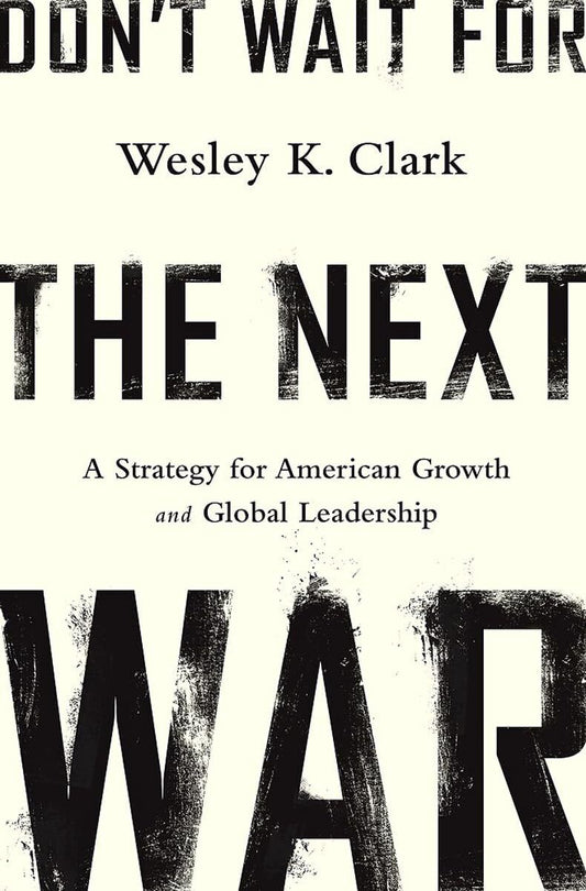 Don't Wait for the Next War: A Strategy for American Growth and Global Leadersh
