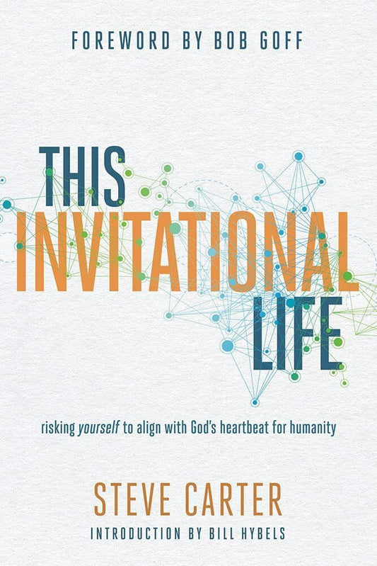 This Invitational Life: Risking Yourself to Align with God’s Heartbeat for Huma
