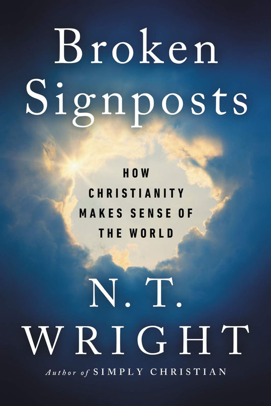 Broken Signposts: How Christianity Makes Sense of the World