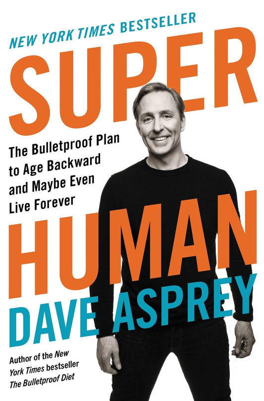 Super Human: Bulletproof Plan to Age Backward & Maybe Even Live Forever Bulletpr
