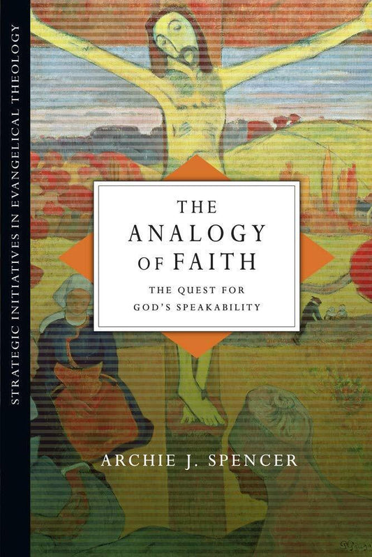 The Analogy of Faith: The Quest for God's Speakability (Strategic Initiatives i