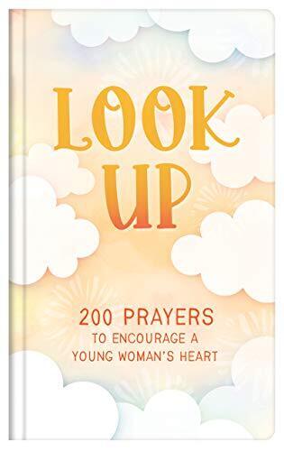 Look Up (teen girls): 200 Prayers to Encourage a Young Woman's Heart