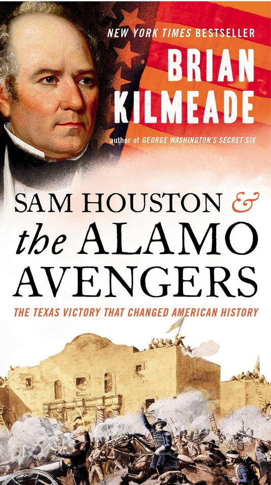 Sam Houston and the Alamo Avengers: The Texas Victory That Changed American His