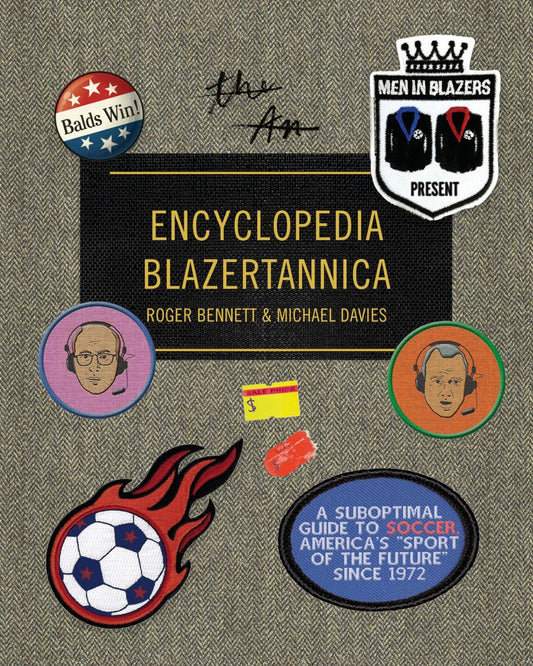 Men in Blazers Present Encyclopedia Blazertannica: A Suboptimal Guide to Soccer