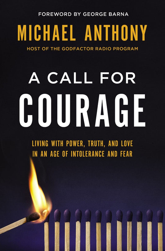 A Call for Courage: Living with Power, Truth, and Love in an Age of Intolerance