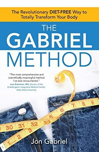 The Gabriel Method: The Revolutionary DIET-FREE Way to Totally Transform Your B