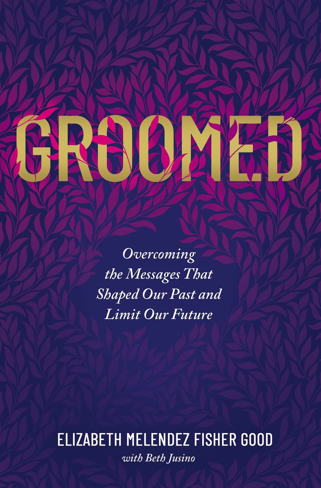 Groomed: Overcoming the Messages That Shaped Our Past and Limit Our Future