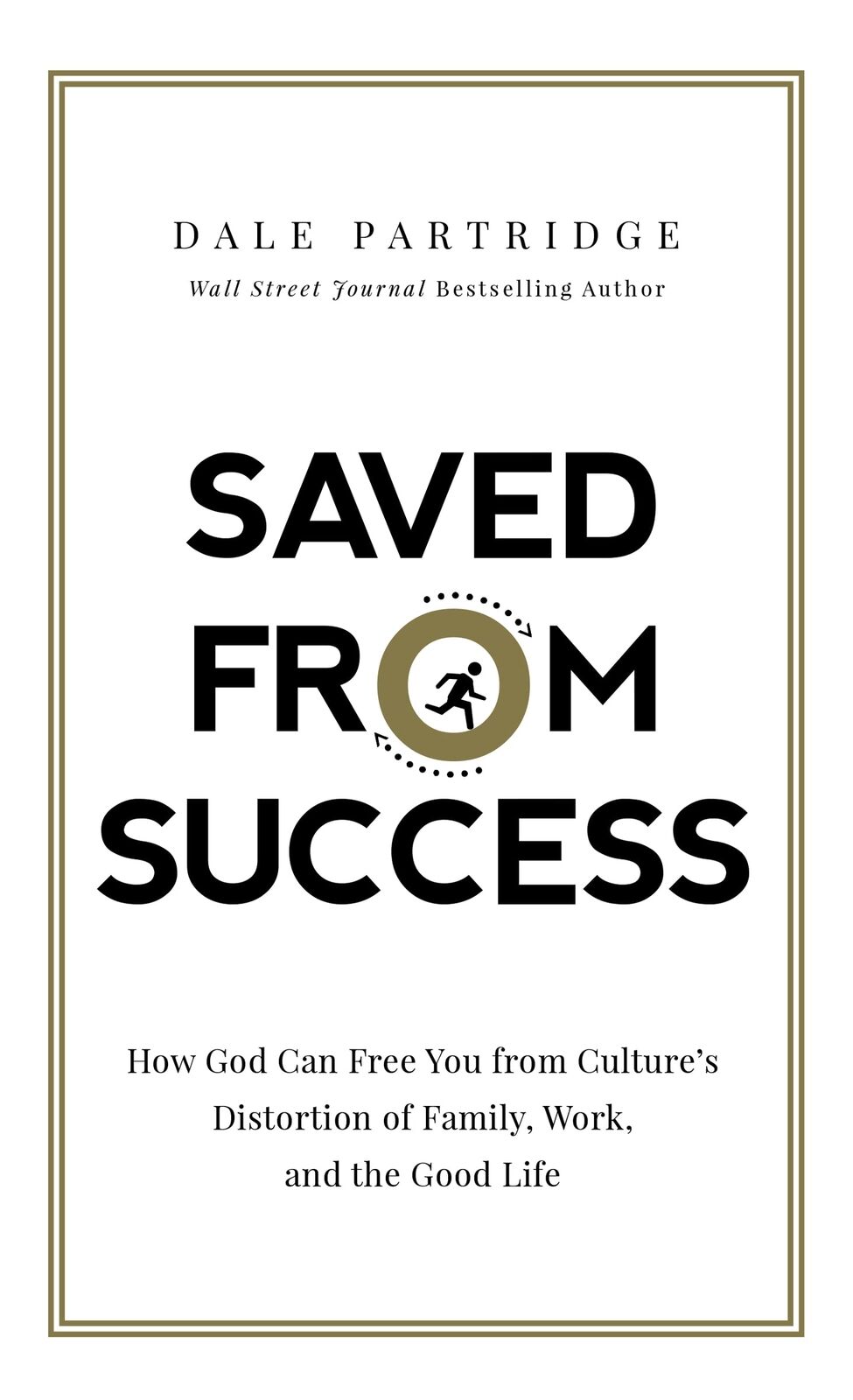 Saved from Success: How God Can Free You from Culture’s Distortion of Family, W