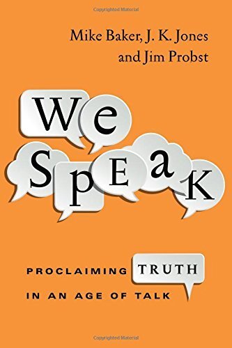 We Speak: Proclaiming Truth in an Age of Talk