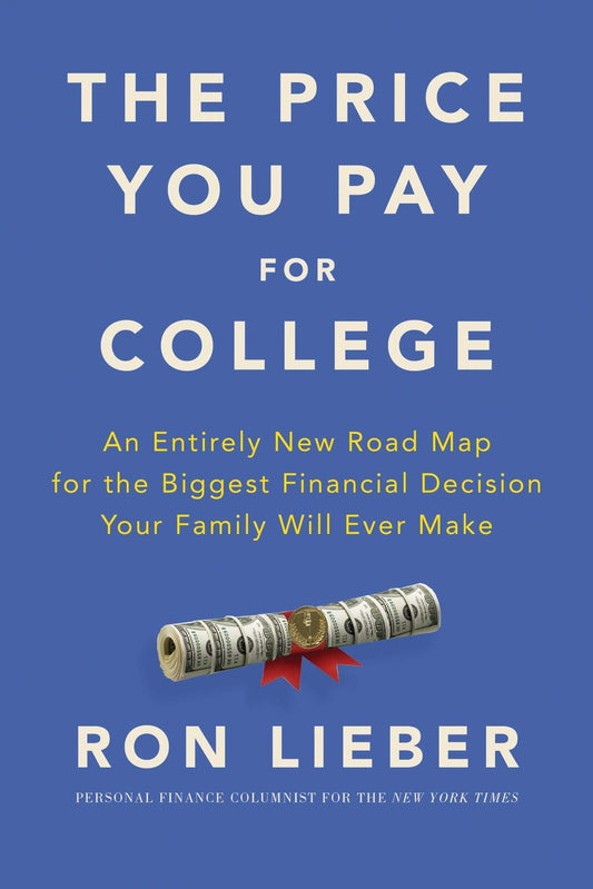 The Price You Pay for College: An Entirely New Road Map for the Biggest Financi