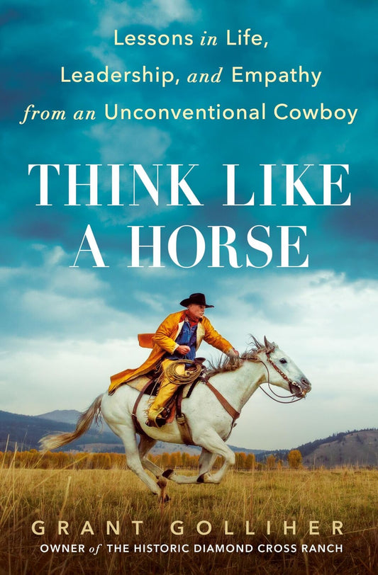Think Like a Horse: Lessons in Life, Leadership, and Empathy from Unconventional
