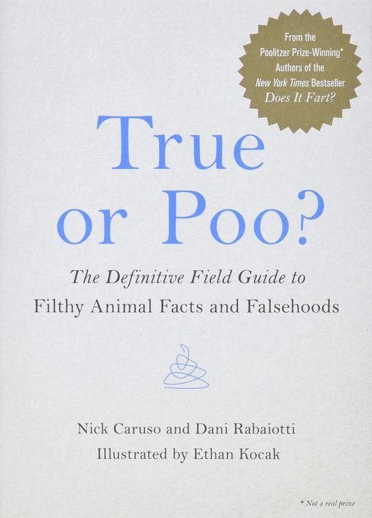 True or Poo?: The Definitive Field Guide to Filthy Animal Facts and Falsehoods