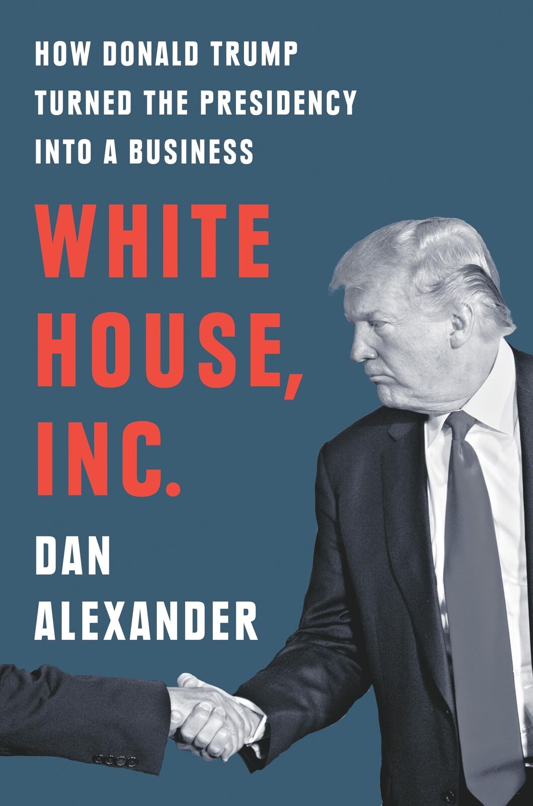 White House, Inc.: How Donald Trump Turned the Presidency into a Business