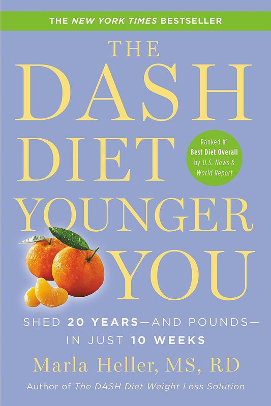 The DASH Diet Younger You: Shed 20 Years--and Pounds--in Just 10 Weeks (A DASH