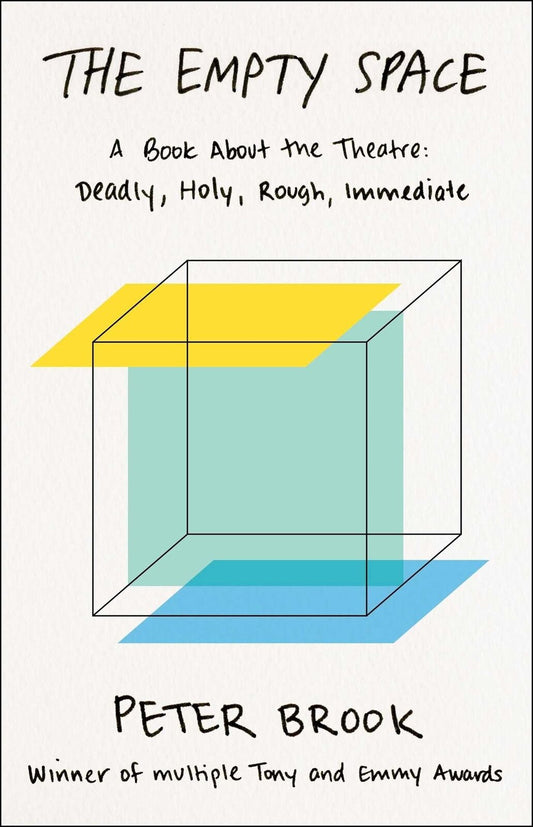 The Empty Space: A Book About the Theatre: Deadly, Holy, Rough, Immediate