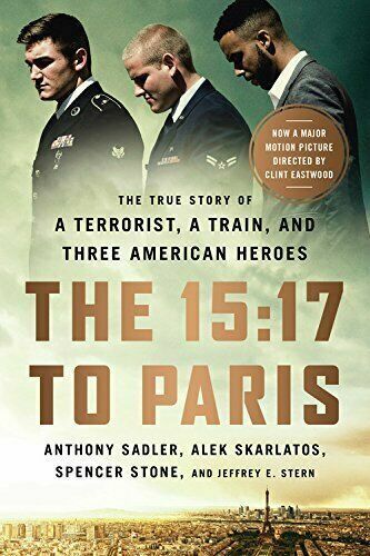 The 15:17 to Paris: The True Story of a Terrorist, a Train, and Three American H